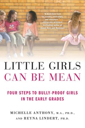 Little Girls Can Be Mean: Four Steps to Bully-proof Girls...