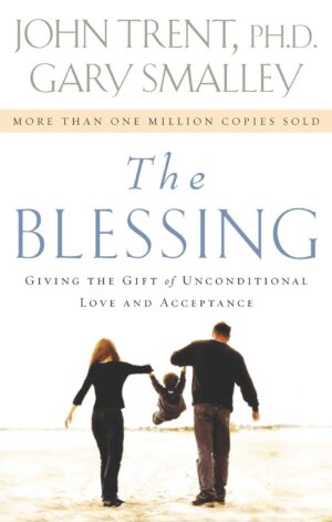 The Blessing: Giving the Gift of Unconditional Love And Acceptance