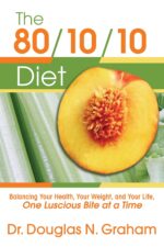 The 80/10/10 Diet: Balancing Your Health, Your Weight, and Your Life