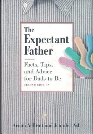 The Expectant Father: Facts, Tips, and Advice for Dads-to-Be