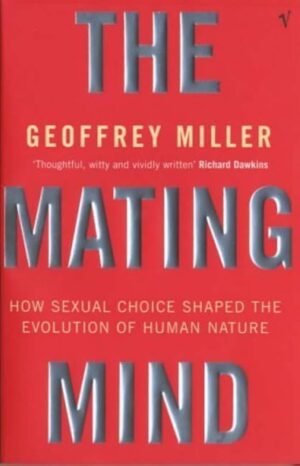 The Mating Mind: How Sexual Choice Shaped The Evolution of...