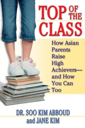 Top of the Class: How Asian Parents Raise High Achievers...