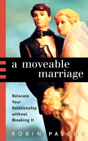 A Moveable Marriage: Relocate Your Relationship without Breaking It