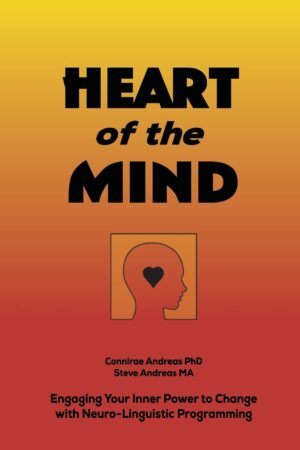 Heart of the Mind: Engaging Your Inner Power to Change with NLP