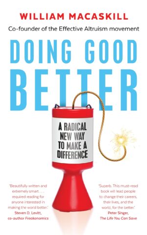 Doing Good Better: A Radical New Way to Make a Difference