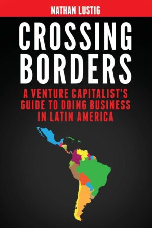 Crossing Borders: A Venture Capitalist's Guide to Doing Business in...