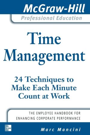 Time Management: 24 Techniques to Make Each Minute Count...
