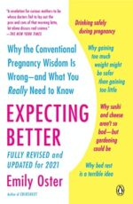 Expecting Better: Why the Conventional Pregnancy Wisdom is...