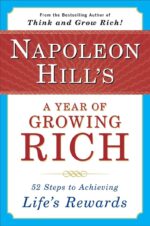 Napoleon Hill's a Year of Growing Rich: 52 Steps to Achieving...