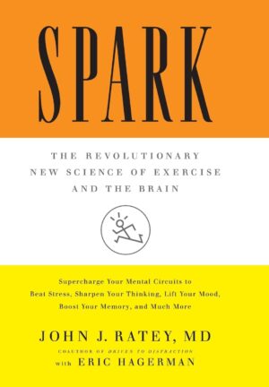 Spark: The Revolutionary New Science of Exercise and the Brain
