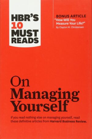 On Managing Yourself: HBR's 10 Must Reads on Managing Yourself