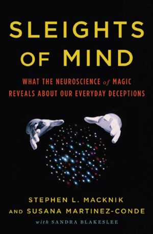 Sleights of Mind: What the Neuroscience of Magic Reveals about...
