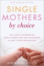 Single Mothers by Choice: A Guidebook for Single Women...
