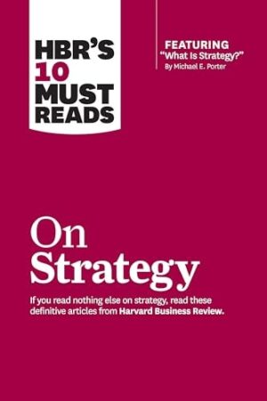 On Strategy: HBR's 10 Must Reads on Strategy