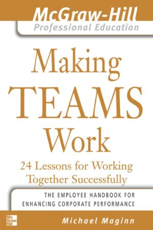 Making Teams Work: 24 Lessons for Working Together Successfully