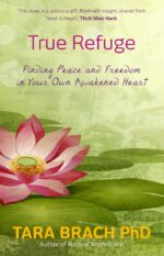 True Refuge: Finding Peace and Freedom in Your Own Awakened Heart