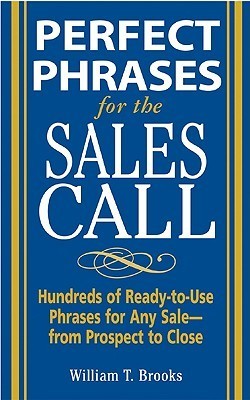 Perfect Phrases for the Sales Call: Hundreds of Ready-to-Use Phrases...