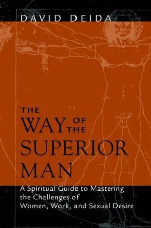 The Way of the Superior Man: A Spiritual Guide to Mastering the...