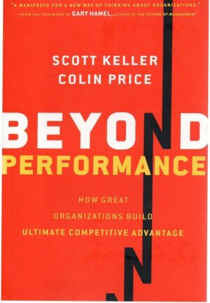 Beyond Performance: How Great Organizations Build Ultimate Competitive...