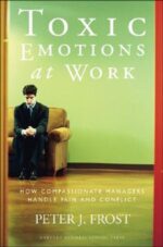 Toxic Emotions at Work: How Compassionate Managers Handle...
