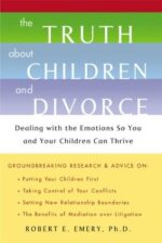 The Truth About Children and Divorce: Dealing with the Emotions so You...