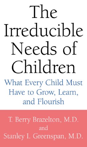 The Irreducible Needs of Children: What Every Child Must Have to Grow...