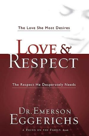 Love & Respect: The Love She Most Desires; The Respect He...