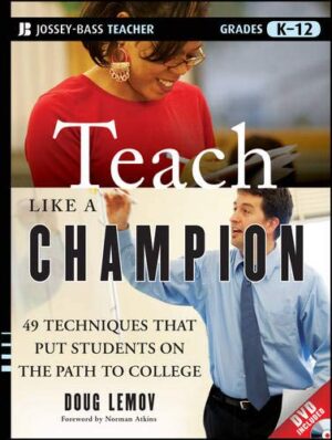 Teach Like a Champion: 49 Techniques that Put Students on the Path to...