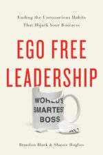 Ego Free Leadership: Ending the Unconscious Habits that Hijack Your...