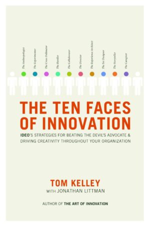 The Ten Faces of Innovation: IDEO's Strategies for Beating...