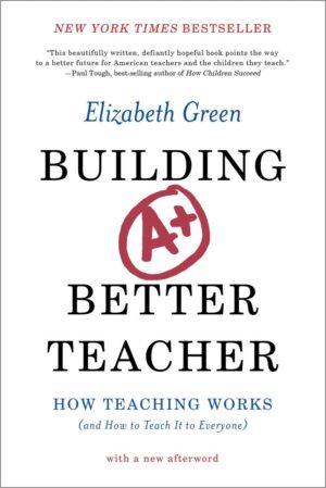Building a Better Teacher: How Teaching Works and How to Teach It to...