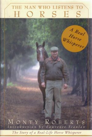 The Man Who Listens to Horses: The Story of a Real-Life Horse Whisperer