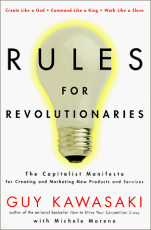 Rules For Revolutionaries: The Capitalist Manifesto for Creating and...