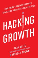 Hacking Growth: How Today's Fastest-Growing Companies Drive...