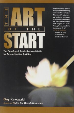 The Art of the Start: The Time-Tested, Battle-Hardened Guide for...