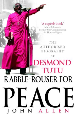 Rabble-Rouser for Peace: The Authorised Biography of Desmond Tutu