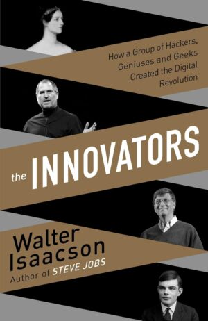 The Innovators: How a Group of Hackers, Geniuses and Geeks...