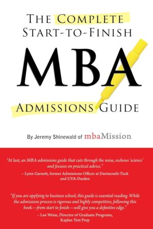 The Complete Start-To-Finish MBA Admissions Guide