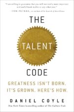 The Talent Code: Greatness Isn't Born. It's Grown. Here's How.