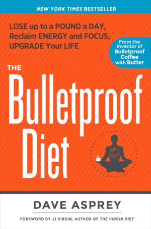 The Bulletproof Diet: Lose up to a Pound a Day, Reclaim Energy and...