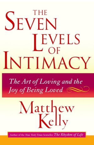 The Seven Levels of Intimacy: The Art of Loving and the Joy of Being Loved