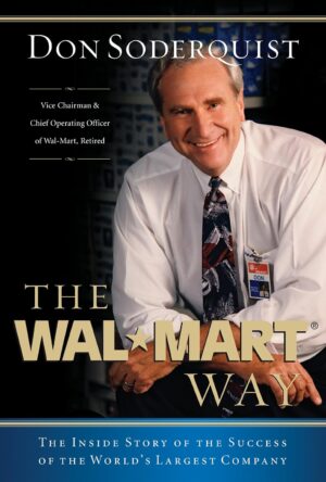The Wal-Mart Way: The Inside Story of the Success of the World's Largest...