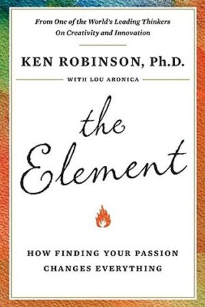 The Element: How Finding Your Passion Changes Everything
