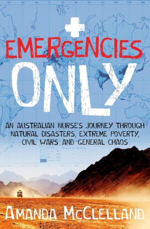 Emergencies Only: A Nurse's Journey Through Natural Disasters...
