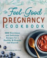The Feel-Good Pregnancy Cookbook: 100 Nutritious and Delicious Recipes