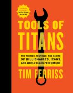 Tools Of Titans: The Tactics, Routines, and Habits of Billionaires...