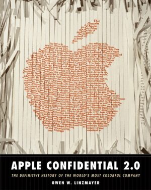 Apple Confidential 2.0: The Definitive History of the World's Most Colorful Company