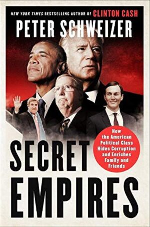 Secret Empires: How the American Political Class Hides Corruption and...