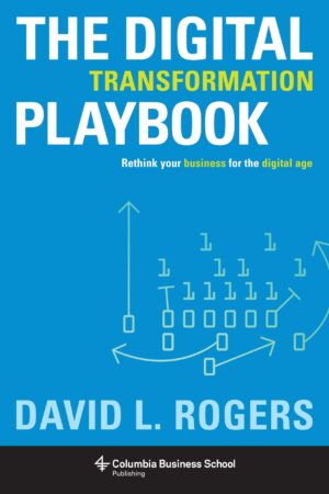 The Digital Transformation Playbook: Rethink Your Business for the...