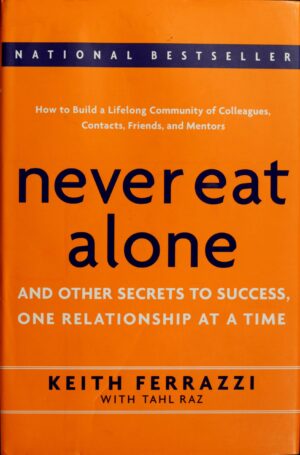 Never Eat Alone: And Other Secrets to Success, One Relationship at a Time